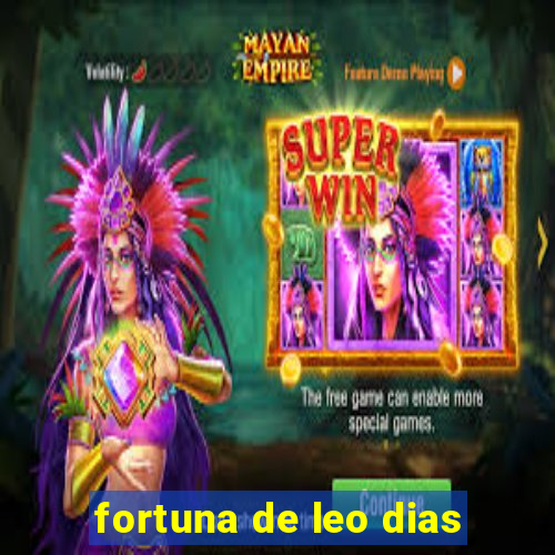 fortuna de leo dias